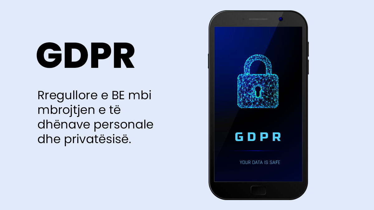 GDPR – shpjegim i rregullores për mbrojtjen e të dhënave personale dhe privatësisë